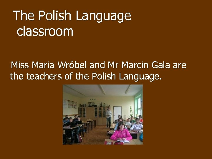 The Polish Language classroom Miss Maria Wróbel and Mr Marcin Gala are the teachers