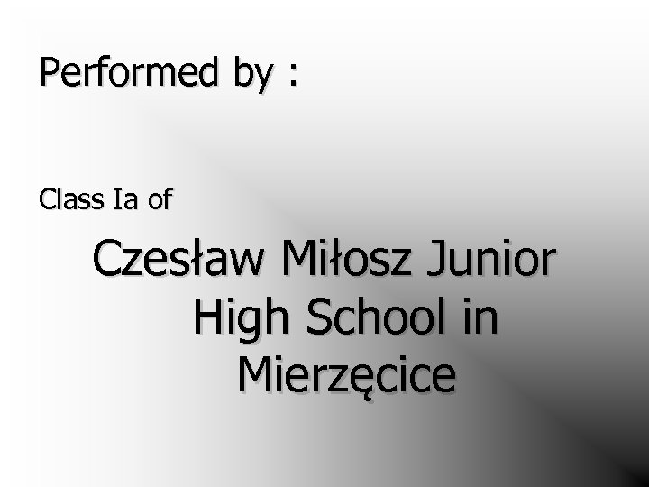 Performed by : Class Ia of Czesław Miłosz Junior High School in Mierzęcice 