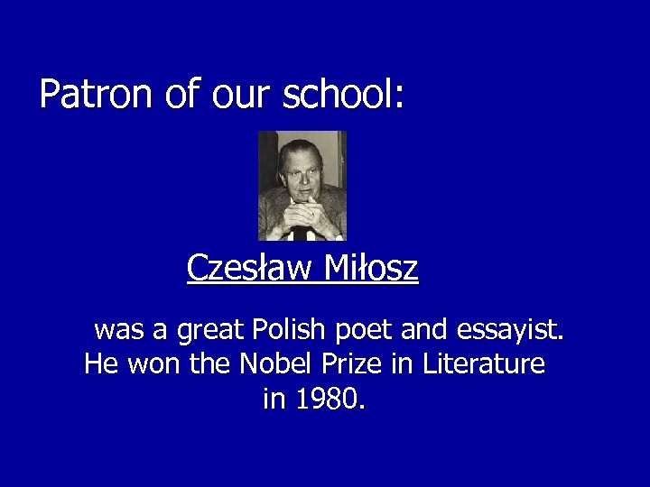 Patron of our school: Czesław Miłosz was a great Polish poet and essayist. He