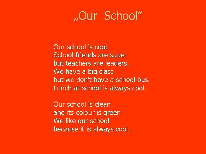 „Our School” Our school is cool School friends are super but teachers are leaders.