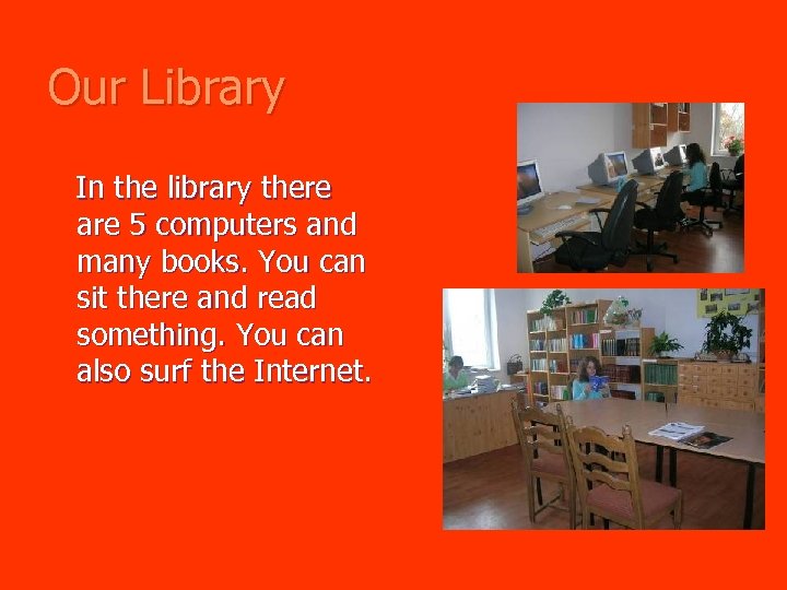 Our Library In the library there are 5 computers and many books. You can