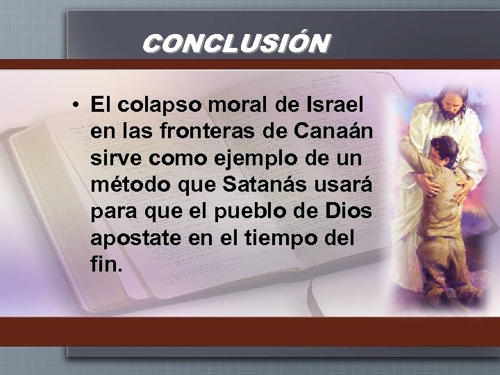 CONCLUSIÓN • El colapso moral de Israel en las fronteras de Canaán sirve como