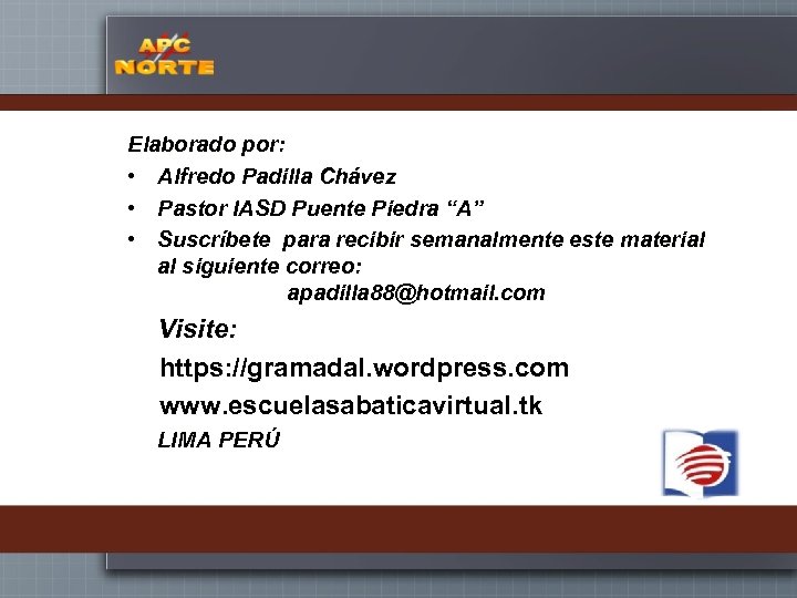 Elaborado por: • Alfredo Padilla Chávez • Pastor IASD Puente Piedra “A” • Suscríbete