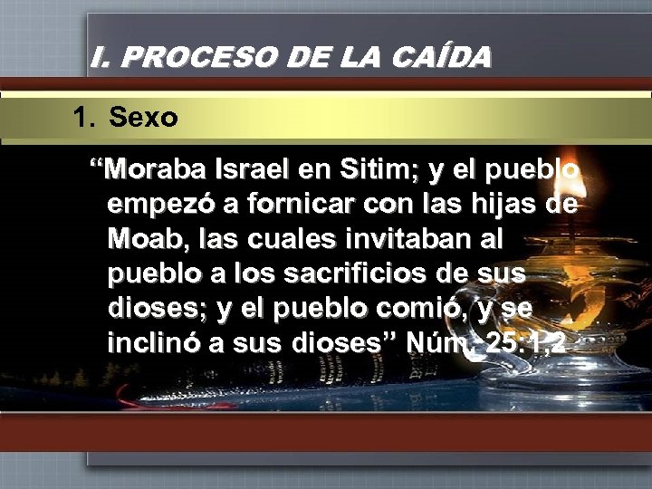 I. PROCESO DE LA CAÍDA 1. Sexo “Moraba Israel en Sitim; y el pueblo