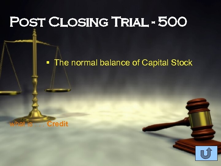 Post Closing Trial - 500 § The normal balance of Capital Stock what is.
