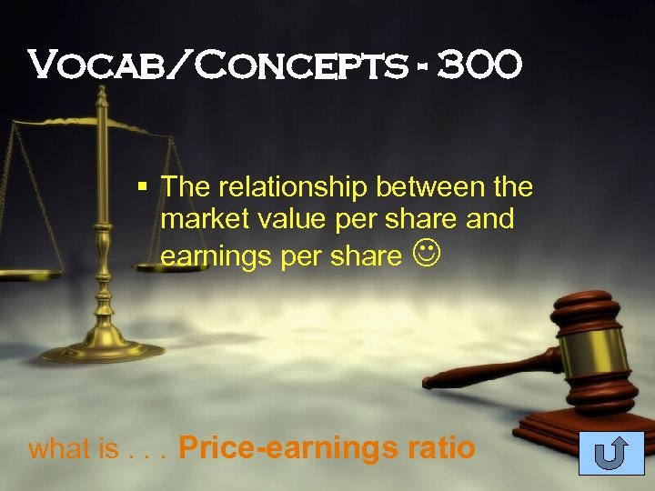 Vocab/Concepts - 300 § The relationship between the market value per share and earnings