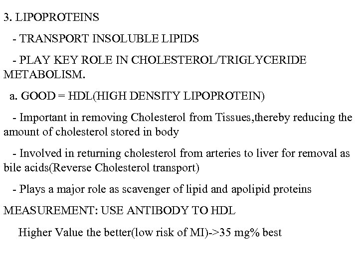 3. LIPOPROTEINS - TRANSPORT INSOLUBLE LIPIDS - PLAY KEY ROLE IN CHOLESTEROL/TRIGLYCERIDE METABOLISM. a.