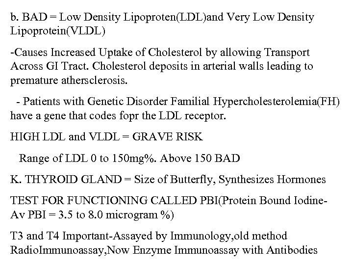 b. BAD = Low Density Lipoproten(LDL)and Very Low Density Lipoprotein(VLDL) -Causes Increased Uptake of