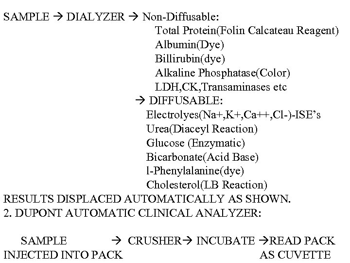 SAMPLE DIALYZER Non-Diffusable: Total Protein(Folin Calcateau Reagent) Albumin(Dye) Billirubin(dye) Alkaline Phosphatase(Color) LDH, CK, Transaminases