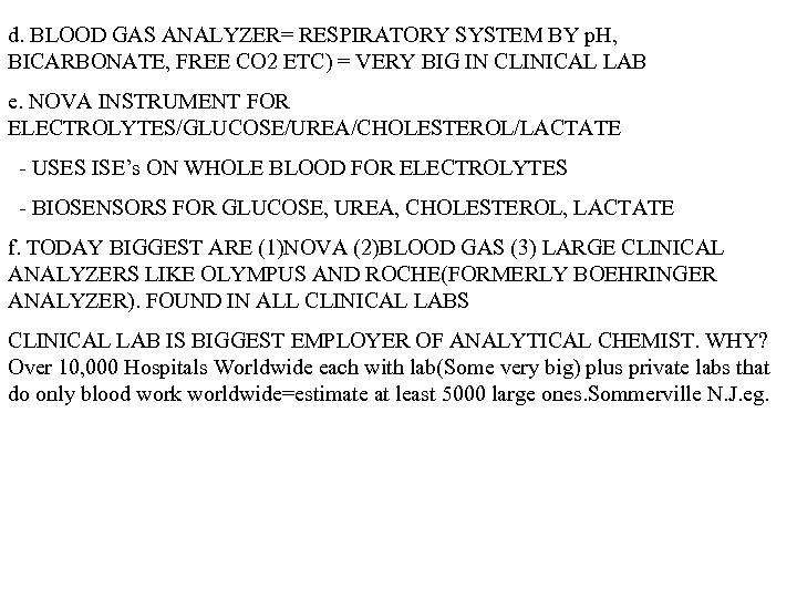 d. BLOOD GAS ANALYZER= RESPIRATORY SYSTEM BY p. H, BICARBONATE, FREE CO 2 ETC)