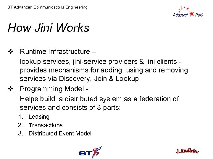 BT Advanced Communications Engineering How Jini Works v Runtime Infrastructure – lookup services, jini-service