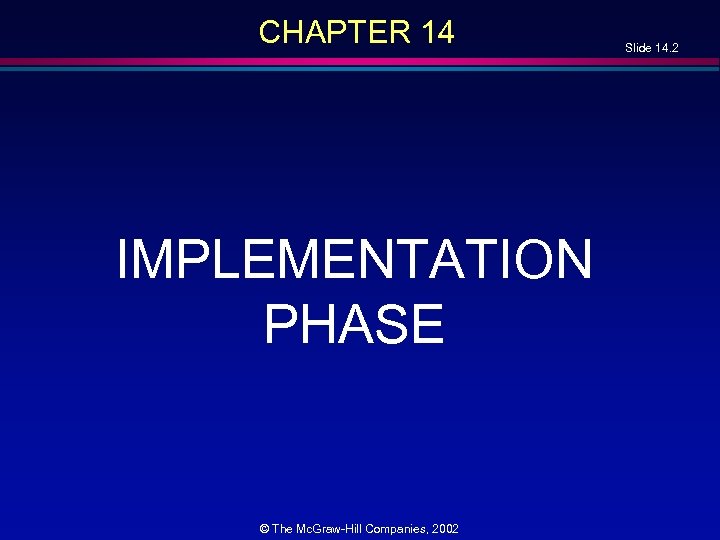 CHAPTER 14 IMPLEMENTATION PHASE © The Mc. Graw-Hill Companies, 2002 Slide 14. 2 