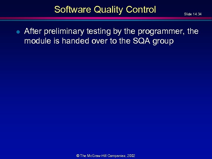 Software Quality Control l Slide 14. 34 After preliminary testing by the programmer, the