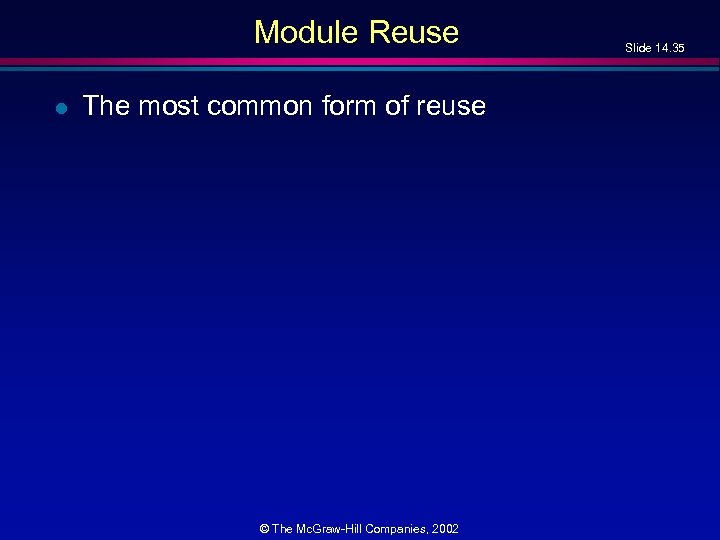 Module Reuse l The most common form of reuse © The Mc. Graw-Hill Companies,