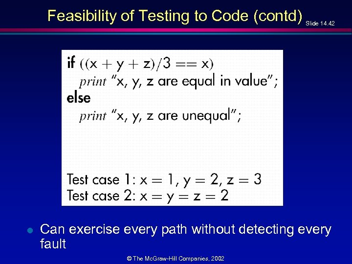 Feasibility of Testing to Code (contd) l Slide 14. 42 Can exercise every path