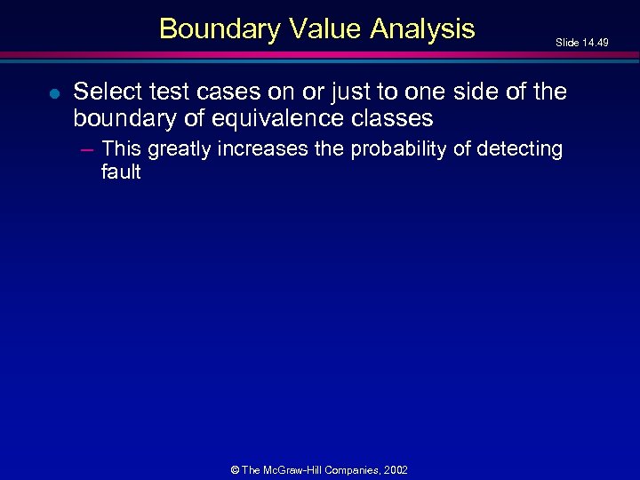 Boundary Value Analysis l Slide 14. 49 Select test cases on or just to