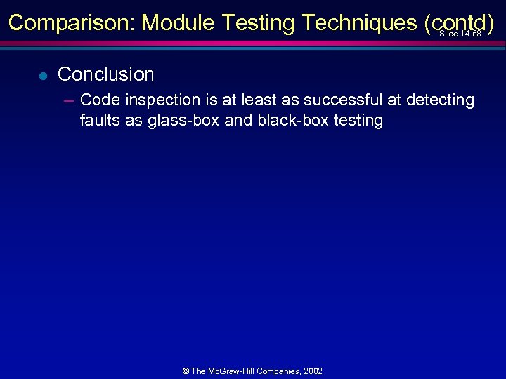 Comparison: Module Testing Techniques (contd) Slide 14. 68 l Conclusion – Code inspection is
