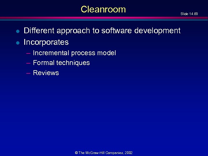 Cleanroom l l Different approach to software development Incorporates – Incremental process model –