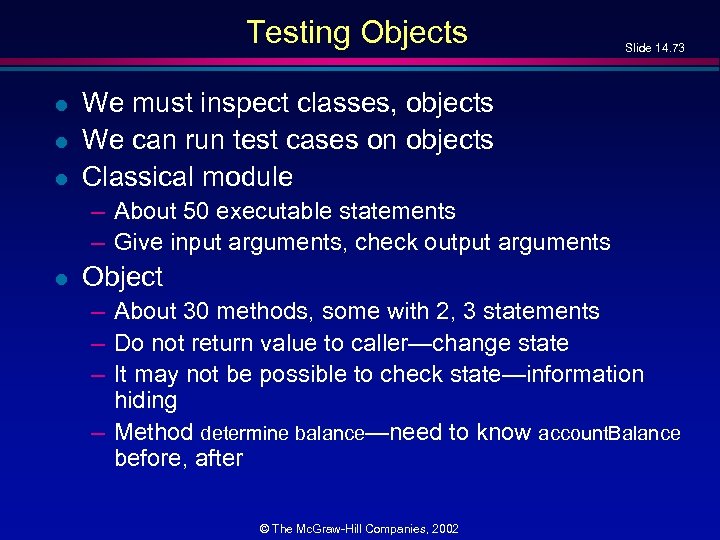 Testing Objects l l l Slide 14. 73 We must inspect classes, objects We