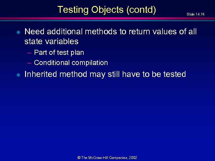 Testing Objects (contd) l Need additional methods to return values of all state variables