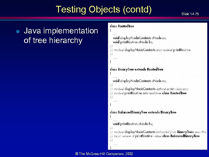 Testing Objects (contd) l Java implementation of tree hierarchy © The Mc. Graw-Hill Companies,