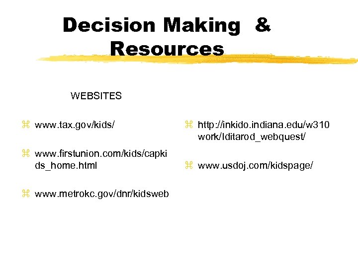 Decision Making & Resources WEBSITES z www. tax. gov/kids/ z www. firstunion. com/kids/capki ds_home.