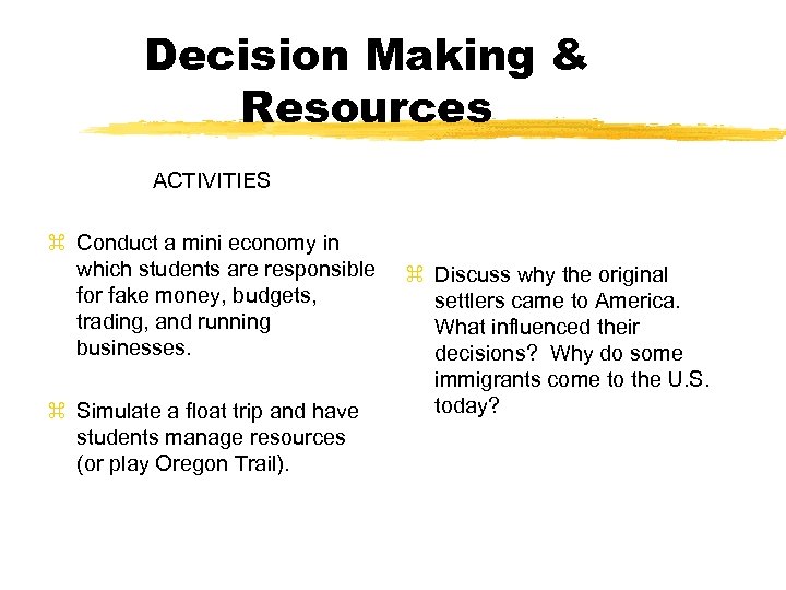 Decision Making & Resources ACTIVITIES z Conduct a mini economy in which students are