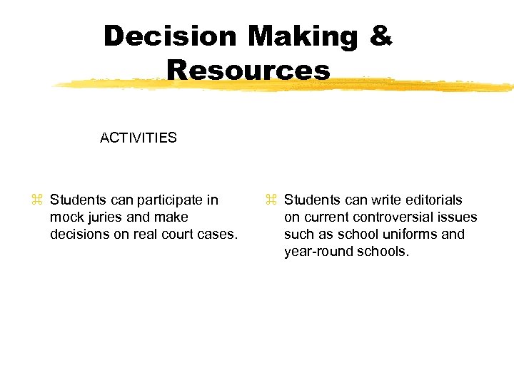 Decision Making & Resources ACTIVITIES z Students can participate in mock juries and make