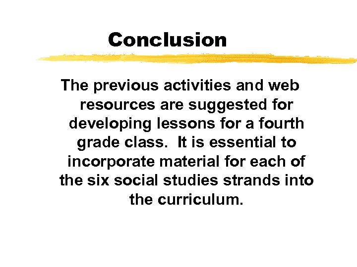 Conclusion The previous activities and web resources are suggested for developing lessons for a