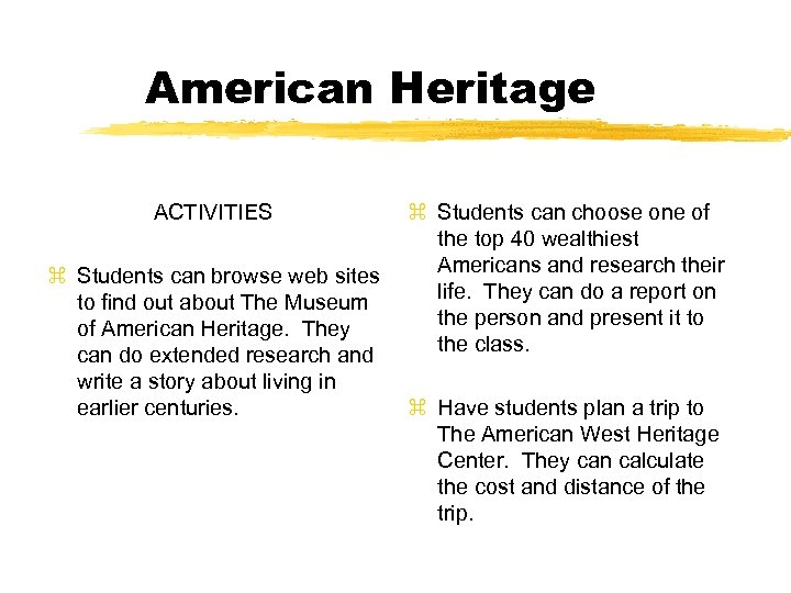 American Heritage ACTIVITIES z Students can browse web sites to find out about The