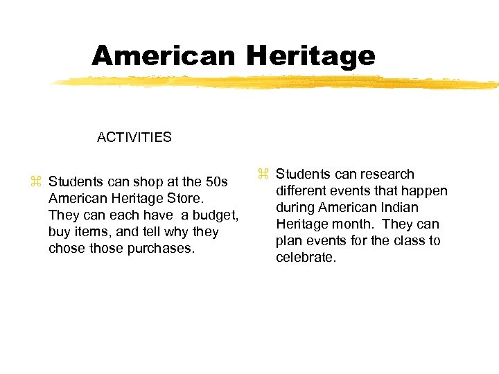 American Heritage ACTIVITIES z Students can shop at the 50 s American Heritage Store.