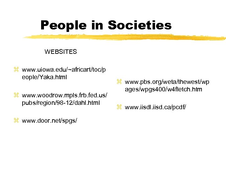 People in Societies WEBSITES z www. uiowa. edu/~africart/toc/p eople/Yaka. html z www. woodrow. mpls.