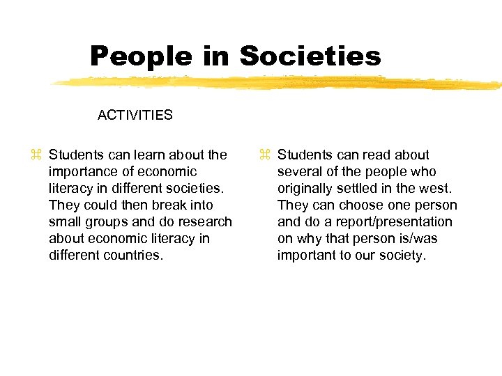 People in Societies ACTIVITIES z Students can learn about the importance of economic literacy