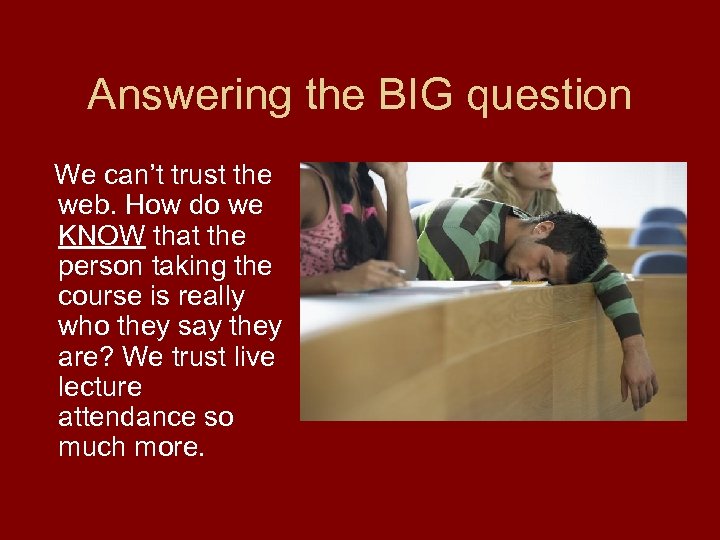 Answering the BIG question We can’t trust the web. How do we KNOW that