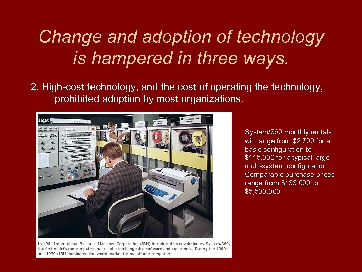 Change and adoption of technology is hampered in three ways. 2. High-cost technology, and
