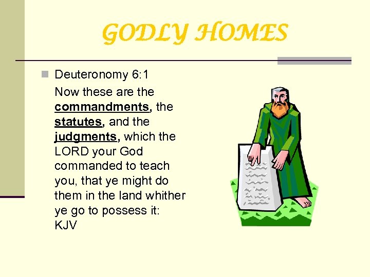 GODLY HOMES n Deuteronomy 6: 1 Now these are the commandments, the statutes, and