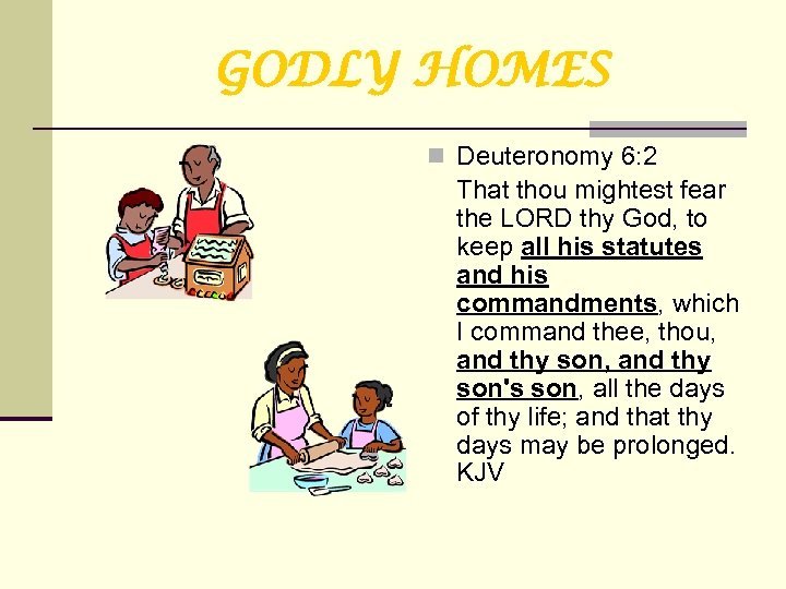 GODLY HOMES n Deuteronomy 6: 2 That thou mightest fear the LORD thy God,