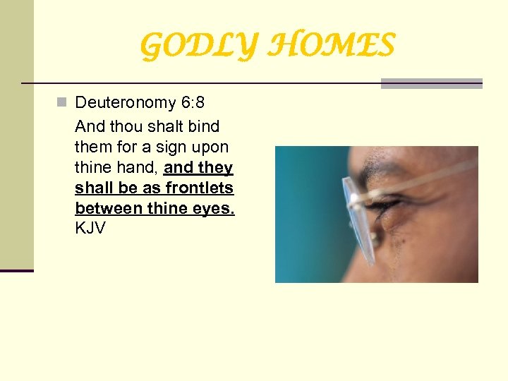 GODLY HOMES n Deuteronomy 6: 8 And thou shalt bind them for a sign