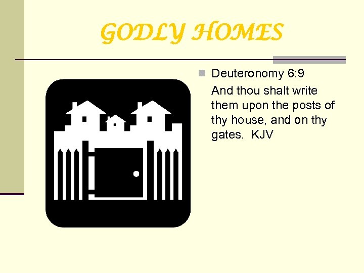 GODLY HOMES n Deuteronomy 6: 9 And thou shalt write them upon the posts