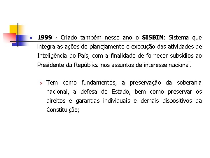 n 1999 - Criado também nesse ano o SISBIN: Sistema que integra as ações