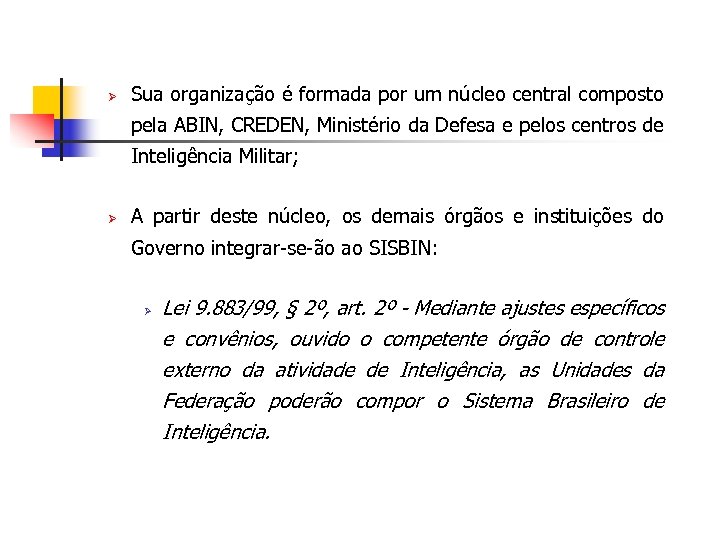 Ø Sua organização é formada por um núcleo central composto pela ABIN, CREDEN, Ministério