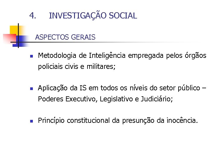 4. INVESTIGAÇÃO SOCIAL ASPECTOS GERAIS n Metodologia de Inteligência empregada pelos órgãos policiais civis