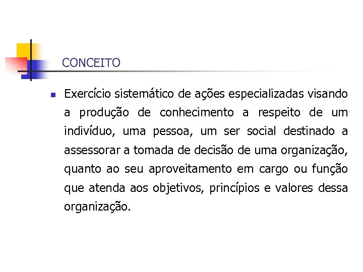 CONCEITO n Exercício sistemático de ações especializadas visando a produção de conhecimento a respeito