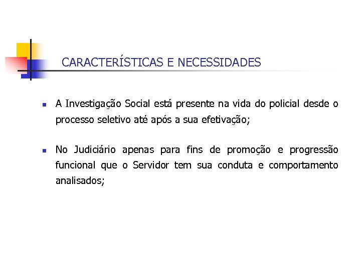CARACTERÍSTICAS E NECESSIDADES n A Investigação Social está presente na vida do policial desde