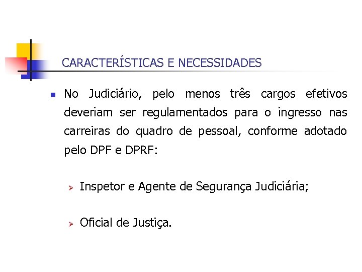CARACTERÍSTICAS E NECESSIDADES n No Judiciário, pelo menos três cargos efetivos deveriam ser regulamentados