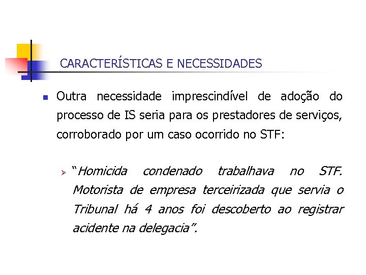 CARACTERÍSTICAS E NECESSIDADES n Outra necessidade imprescindível de adoção do processo de IS seria
