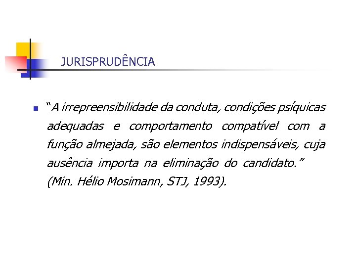 JURISPRUDÊNCIA n “A irrepreensibilidade da conduta, condições psíquicas adequadas e comportamento compatível com a