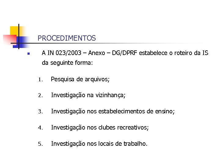 PROCEDIMENTOS n A IN 023/2003 – Anexo – DG/DPRF estabelece o roteiro da IS