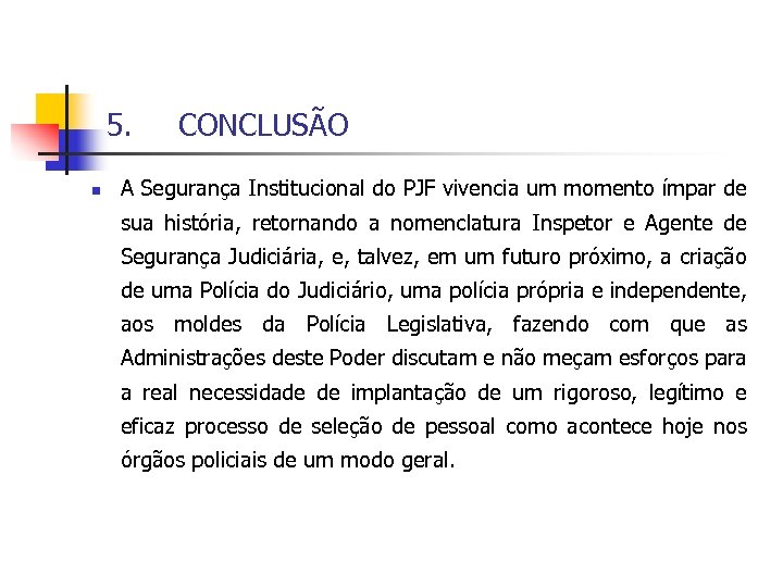 5. n CONCLUSÃO A Segurança Institucional do PJF vivencia um momento ímpar de sua