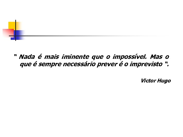 “ Nada é mais iminente que o impossível. Mas o que é sempre necessário